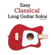 Easy Classical Loog Guitar Solos Featuring Music of Bach, Mozart, Beethoven, Tchaikovsky and Others Paperback by Marc
