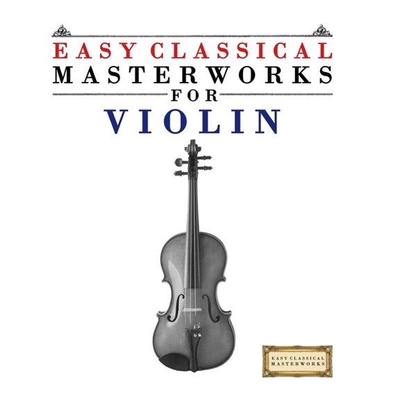 Easy Classical Masterworks for Violin: Music of Bach, Beethoven, Brahms, Handel, Haydn, Mozart, Schubert, Tchaikovsky, V, (Paperback)