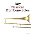 thumbnail image 1 of Easy Classical Trombone Solos : Featuring Music of Bach, Beethoven, Wagner, Handel and Other Composers, 1 of 1