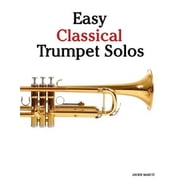 Easy Classical Trumpet Solos Featuring Music of Bach, Brahms, Pachelbel, Handel and Other Composers Paperback by Marc