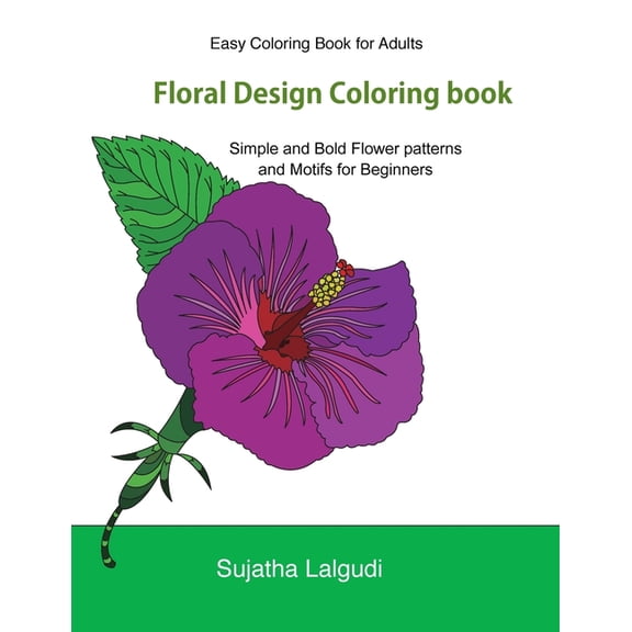 Beginner Coloring Books for Adults: Easy Coloring Book For Adults: Floral Design Coloring book: Adult Coloring Book with 50 Basic, Simple and Bold flower patterns and motifs for Beginners, Simple Desi