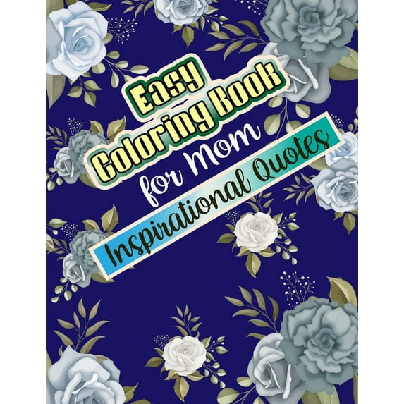 Easy Coloring Book for Mom Inspirational Quotes: Simple Large Print Coloring Pages with Positive and Good Vibes Inspirational Quotes. Anti stress Coloring Book for Mom (Paperback)(Large Print)