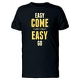 thumbnail image 1 of Easy Come Easy Go / Quote T-Shirt Men -Image by Shutterstock, Male 3X-Large, 1 of 4