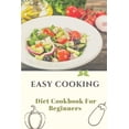 thumbnail image 1 of Easy Cooking: Diet Cookbook For Beginners: Diet For Beginner (Paperback), 1 of 1