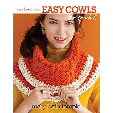 Pre-Owned Easy Cowls to Crochet-Mary Beth Temple Presents, 12 Must-Have Neck Warmers to Make in No Time (Paperback) 1938867270 9781938867279