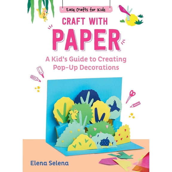 Easy Crafts for Kids Craft with Paper: A Kid's Guide to Creating Pop-Up Decorations, (Hardcover)