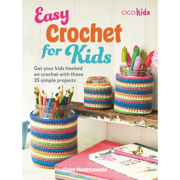 Easy Crafts for Kids: Easy Crochet for Kids : 35 fun and simple projects for children aged 7 years + (Paperback)