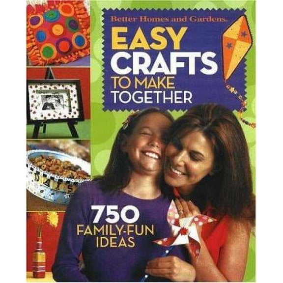 Pre-Owned Easy Crafts to Make Together: 750 Family Fun Ideas (Better Homes & Gardens) Paperback