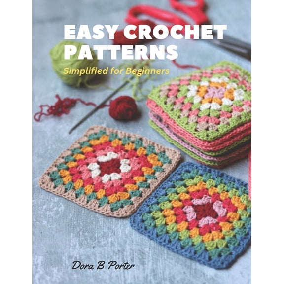 Easy Crochet Patterns: Simplified for Beginners