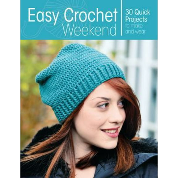 Pre-Owned Easy Crochet Weekend: 30 Quick Projects to Make and Wear (Paperback) 1440241740 9781440241741