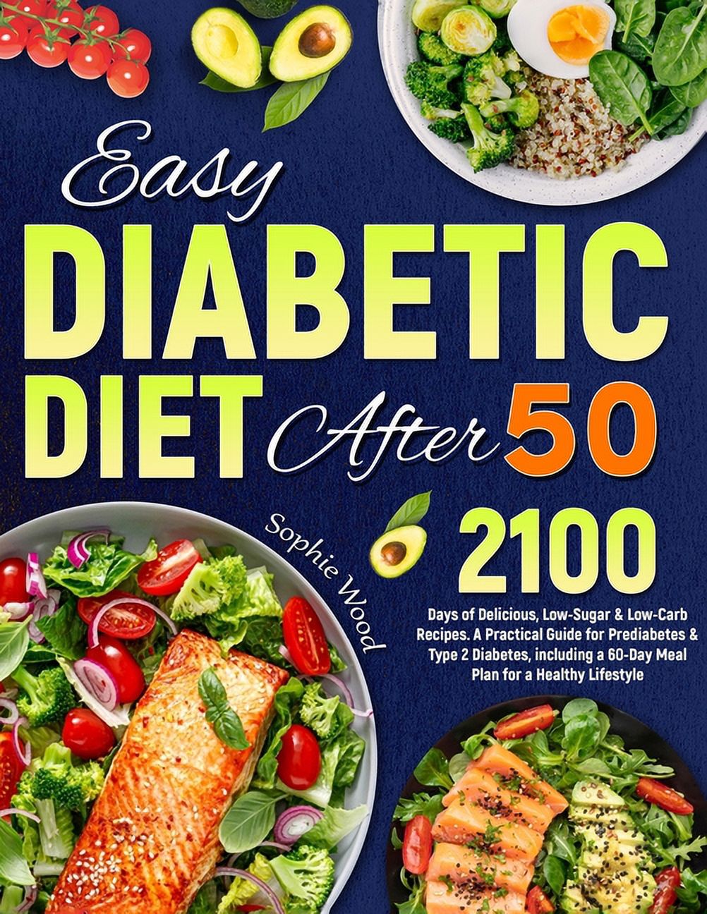 Easy Diabetic Diet After 50: 2100 Days of Delicious, Low-Sugar & Low ...