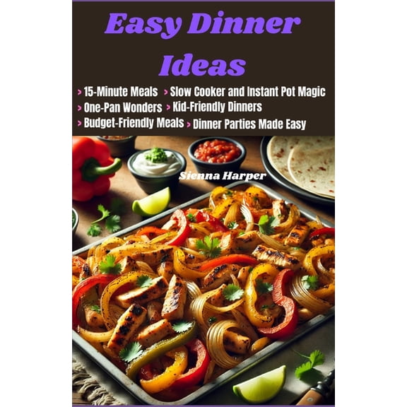 Easy Dinner Ideas: Simple and Delicious Meals for Busy Weeknights - Recipes for Dinner, (Paperback)