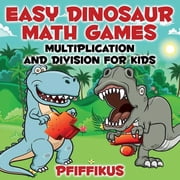 Easy Dinosaur Math Games-Multiplication and Division for Kids, Paperback