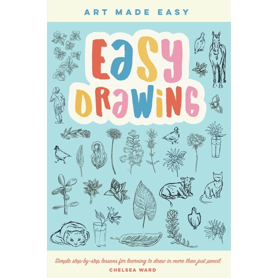 Art Made Easy Easy Drawing: Simple Step-By-Step Lessons for Learning to Draw in More Than Just Pencil, Book 2, (Paperback)