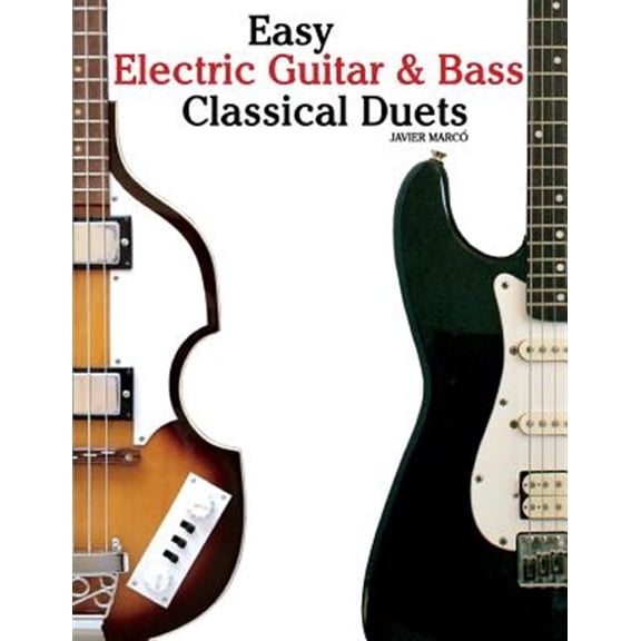 Easy Electric Guitar & Bass Classical Duets : Featuring Music of Brahms, Mozart, Beethoven, Tchaikovsky and Others: In Standard Notation and Tablature