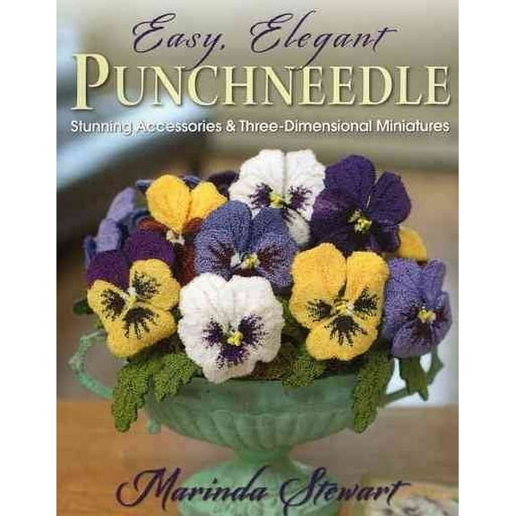 Easy, Elegant Punchneedle : Stunning Accessories and Three-Dimensional Miniatures (Paperback)