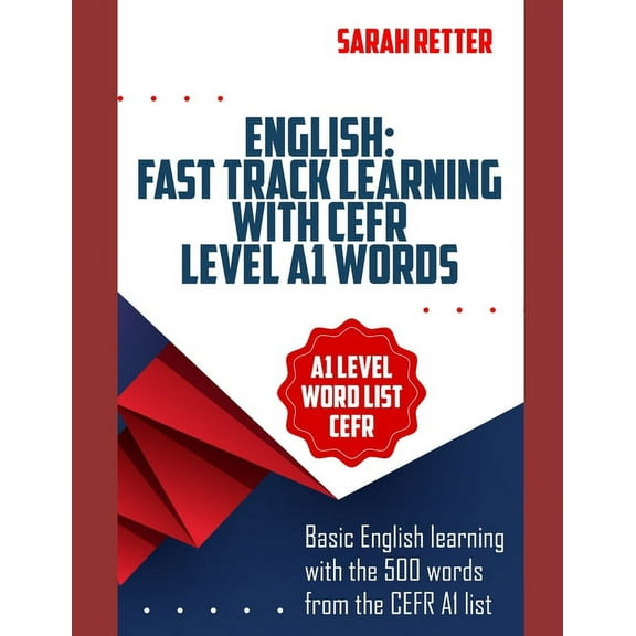 English: FAST TRACK LEARNING WITH CEFR LEVEL A1 WORDS: Basic English learning with the 500 words from the CEFR A1 list (