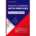 thumbnail image 1 of Easy English English Learning with Prefixes: The 100 most used English prefixes with 300 phrase examples. Learn the meaning of prefix, (Paperback), 1 of 1