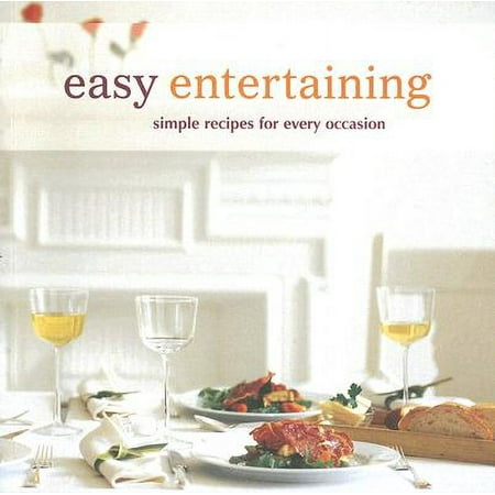 Easy Entertaining : Simple Recipes for Every Occasion (Paperback)