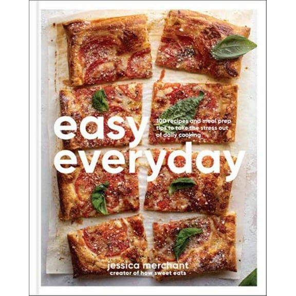 Jessica Merchant: Easy Everyday: 100 Recipes and Meal Prep Ideas for Effortless Eats; a Cookbook (Hardcover)