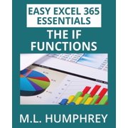 Easy Excel 365 Essentials Excel 365 The IF Functions, Book 5, Paperback