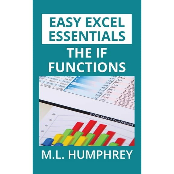 Easy Excel Essentials The IF Functions, Book 4, (Paperback)