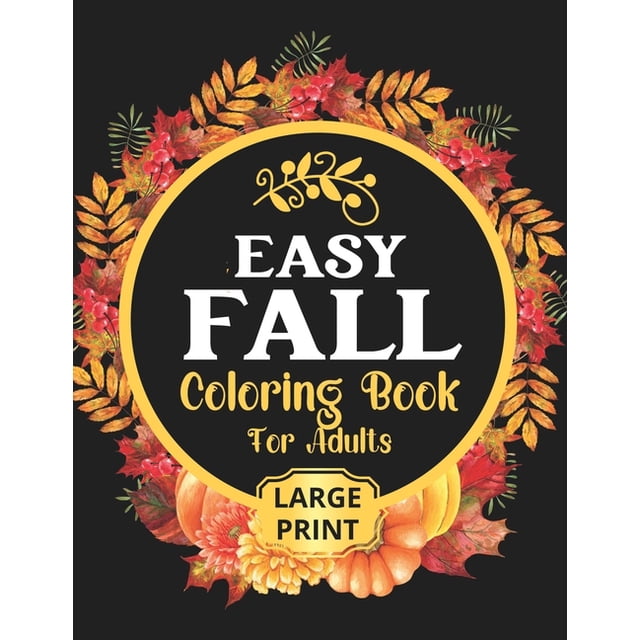 Easy Fall Coloring Book: 50 Beautiful Autumn Coloring Pages For Adults ...