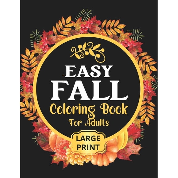 Easy Fall Coloring Book: 50 Beautiful Autumn Coloring Pages For Adults Relaxation In Large Print (Paperback)