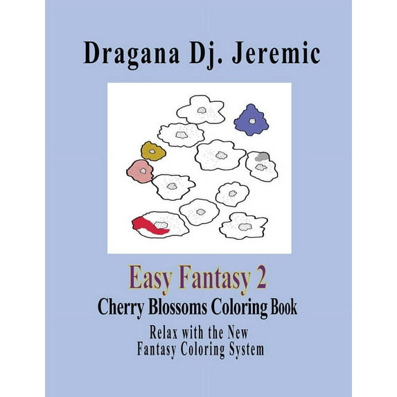 Easy Fantasy 2 Cherry Blossoms Coloring Book: Relax with the New Fantasy Coloring System  Fantasy Coloring Books   Paperback  1084173999 9781084173996 Dragana Dj. Jeremic