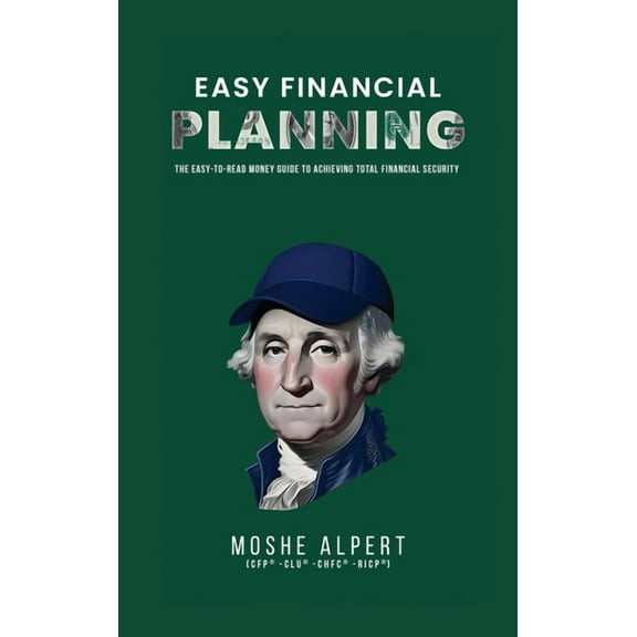 Easy Financial Planning: The Easy -to-Read Money Guide to Achieving Total Financial Security, (Hardcover)