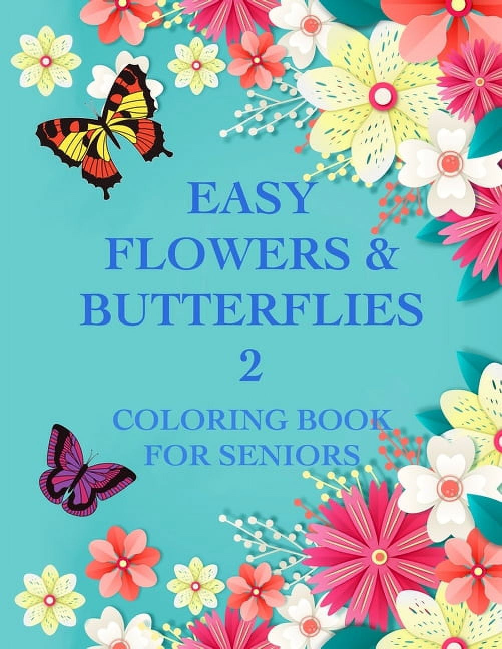 Easy Flowers & Butterflies 2: Coloring Book For Seniors And Adults With Dementia, (Paperback)