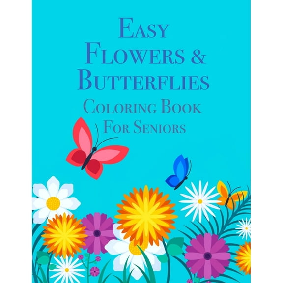 Easy Flowers & Butterflies Coloring Book For Seniors: Ideal for Seniors and Adults With Dementia, (Paperback)