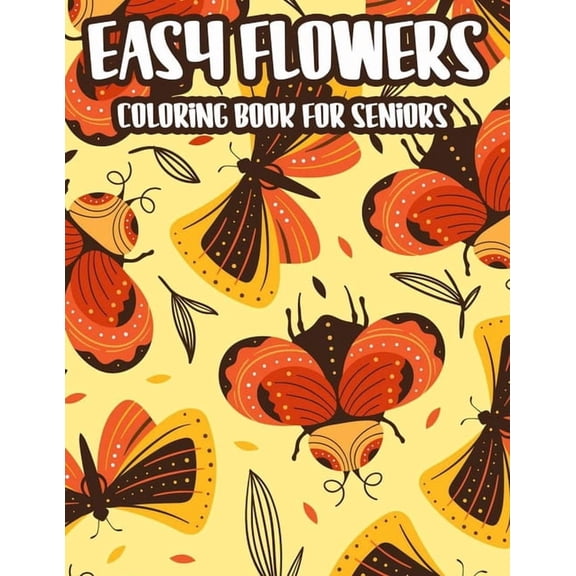 Easy Flowers Coloring Book For Seniors: Stress And Anxiety Relief Coloring Pages For Elderly Adults, Spring Illustration, (Paperback)