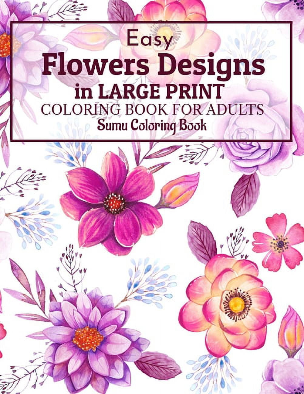 Easy Flowers Designs in Large Print: A Simple and Easy Summer Flower Coloring  Book Seniors Adults Large Print Easy Coloring (Easy Coloring Books For A  (Paperback)