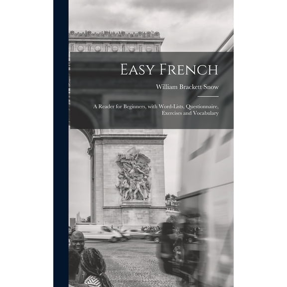 Easy French: A Reader for Beginners, with Word-Lists, Questionnaire, Exercises and Vocabulary, (Hardcover)