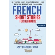 Easy French Stories Book French Short Stories for Beginners 10 Exciting Short Stories to Easily Learn French & Improve Your Vocabulary, Book 2, Paperback