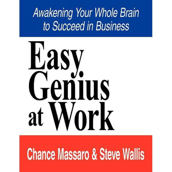 Easy Genius at Work: Awakening Your Whole Brain to Succeed in Business, (Paperback)