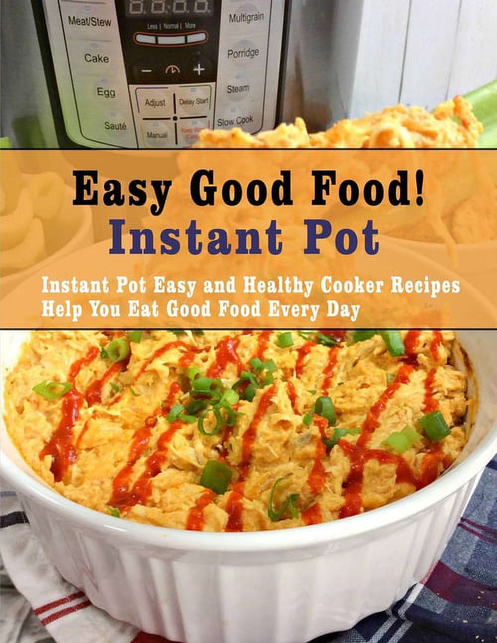 Easy Good Food! Instant Pot: Instant Pot Easy and Healthy Cooker Recipes Help You Eat Good Food Every Day (Paperback)