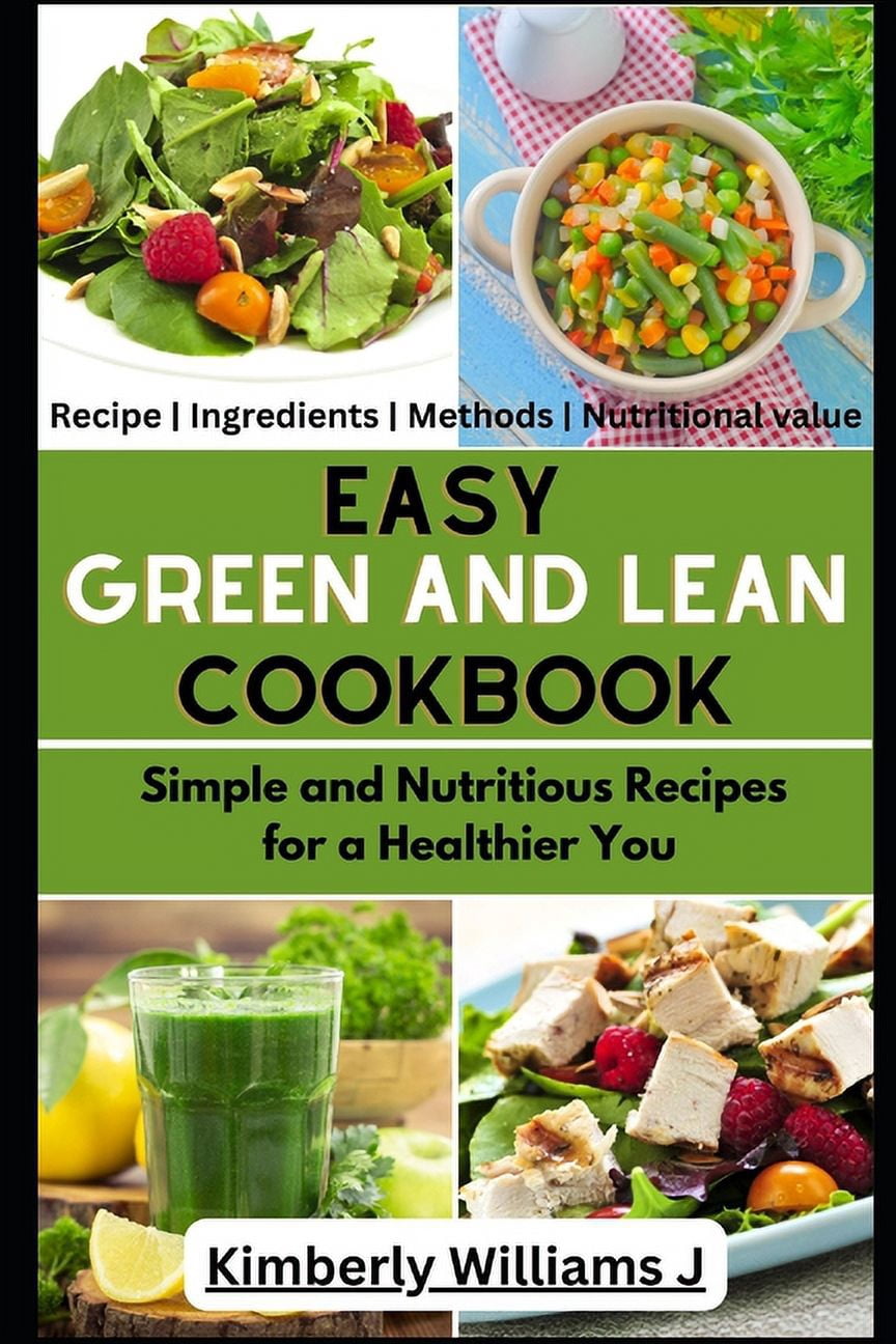 Easy Green And Lean Cookbook: Simple and Nutritious Recipes for a ...