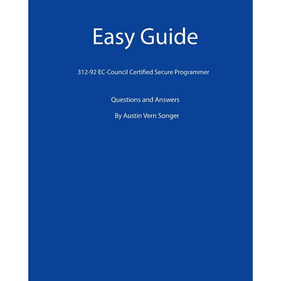 Easy Guide: 312-92 EC-Council Certified Secure Programmer: Questions and Answers (Paperback)