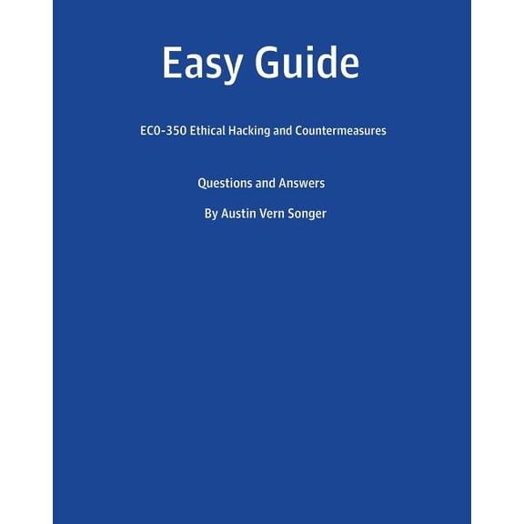 Easy Guide : EC0-350 Ethical Hacking and Countermeasures: Questions and Answers (Paperback)