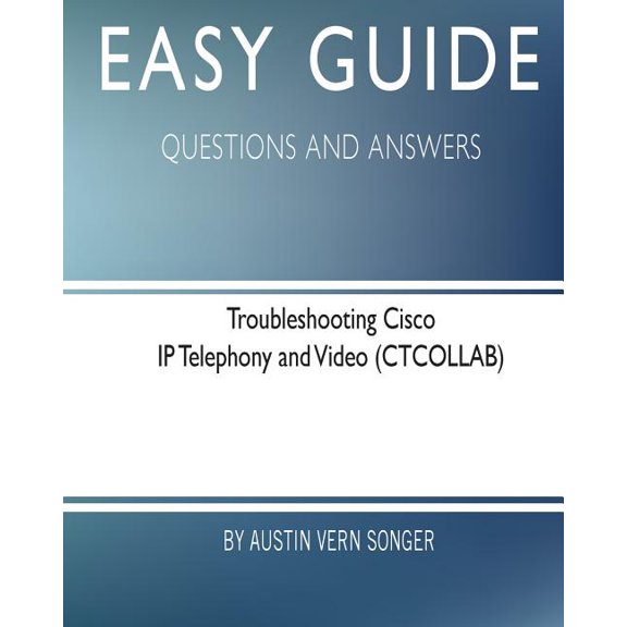Easy Guide : Troubleshooting Cisco IP Telephony and Video: Questions and Answers (Paperback)