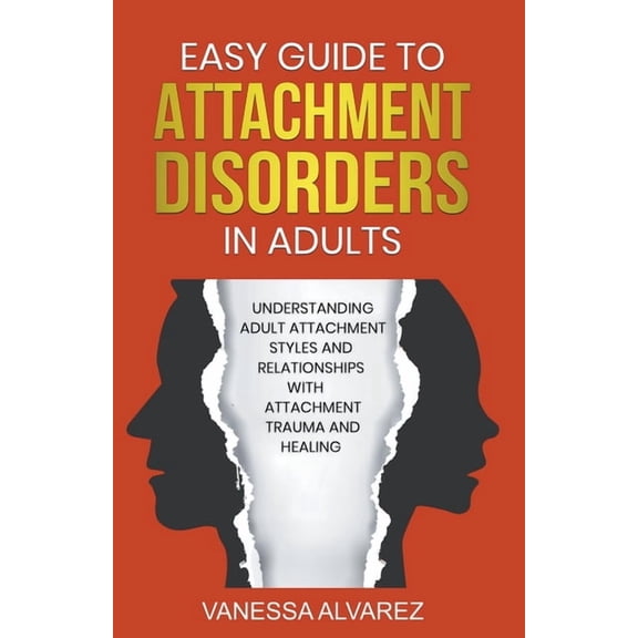 Easy Guide to Attachment Disorders in Adults: Understanding Adult Attachment Styles With Relationships And Attachment Tr, (Paperback)