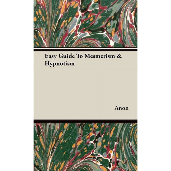 Easy Guide To Mesmerism & Hypnotism (Hardcover)