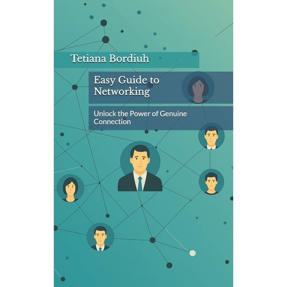 Easy Guide to Networking: Unlock the Power of Genuine Connection, (Paperback)