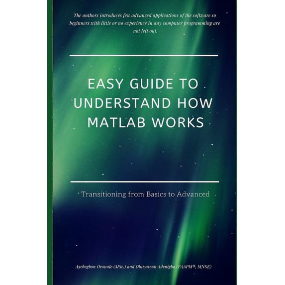 Easy Guide to Understand How MATLAB Works: Transitioning from Basics to Advanced, (Paperback)