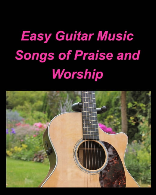 Easy Guitar Music Songs Of Praise and Worship Guitar Chords