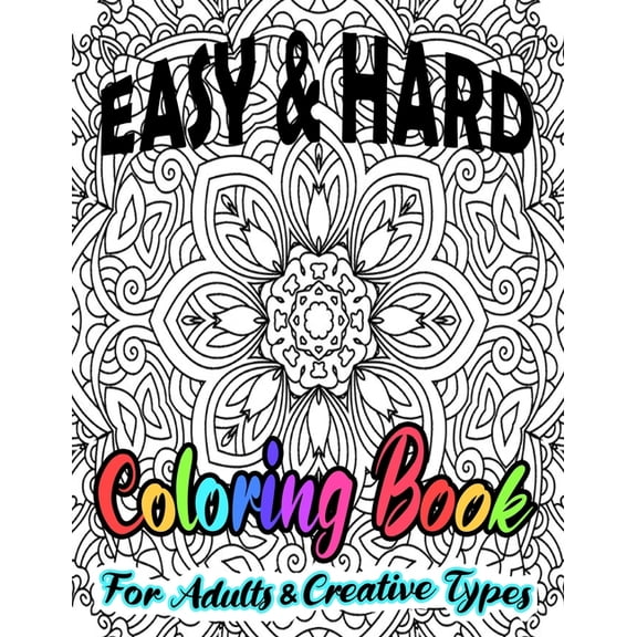 Easy & Hard Coloring Book For Adults & Creative Types: Pretty Detailed Art For Hours Of Enjoyment On One Sided Large Sheets (Paperback)
