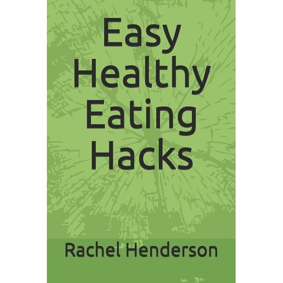 Easy Healthy Eating Hacks (Paperback)