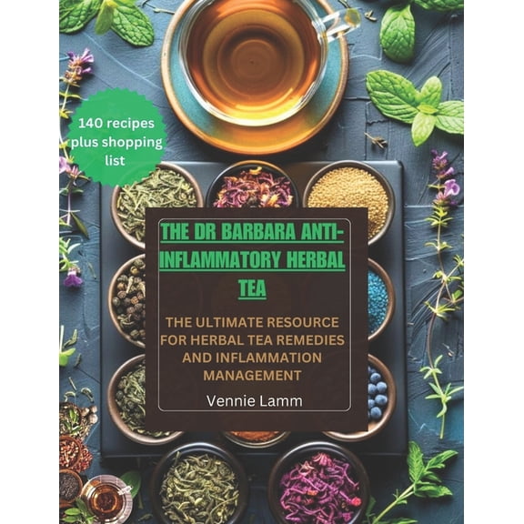The Easy and Healthy Recipes The Dr Barbara Anti-inflammatory herbal tea: The ultimate resource for herbal tea remedies and inflammation management, (Paperback)